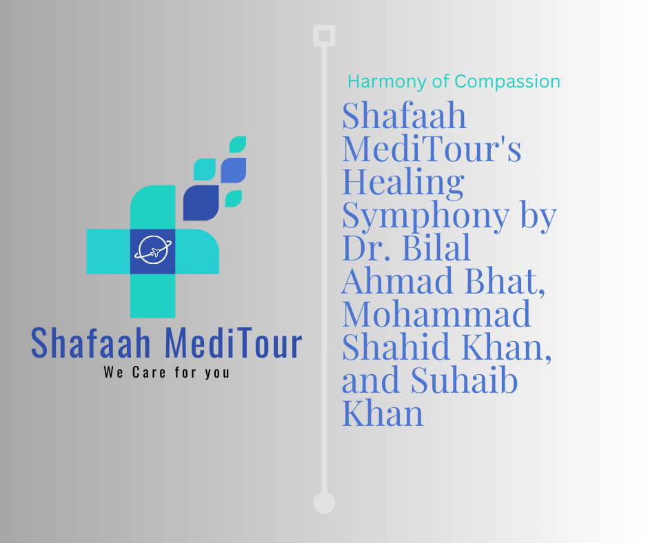 Harmony of Compassion Shafaah MediTour's Healing Symphony by Dr. Bilal Ahmad Bhat, Mohammad Shahid Khan, and Suhaib Khan